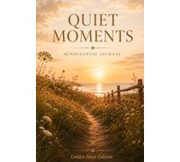 Quiet Moments: Golden Hour Edition Journal, A Gentle Space for Reflection, Gratitude and Intentional Living