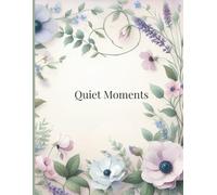 Quiet Moments: Ruled Notebook for Thoughts, Reflections & Notes | Soft Floral Watercolor Design: A Lined Notebook for Peaceful Writing, Daily Thoughts ... Reflections with Elegant Botanical Cover
