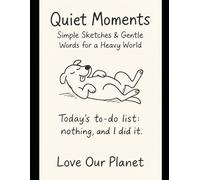 Quiet Moments: Simple Sketches & Gentle Words for a Heavy World