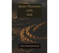 Quiet Moments with God: A Man's Daily Prayer Journal, 100 lined pages in a convenient 6 x 9-inch size