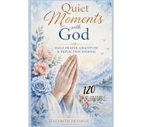 Quiet Moments With God: Daily Prayer, Gratitude & Reflection Journal
