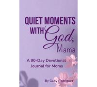 Quiet Moments with God, Mama: A 90-Day Devotional Journal for Moms with Daily Scripture, Prayer, Reflection, and Gratitude