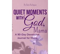 Quiet Moments with God, Mama: A 90-Day Devotional Journal for Moms with Daily Scripture, Prayer, Reflection, and Gratitude