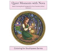 Quiet Moments with Nova: Adult Coloring Book Designed for Your Favorite Lefties Volume 2: A mindful and calming coloring experience