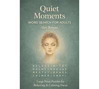 QUIET MOMENTS WORD SEARCH FOR ADULTS: 54 Large Print Word Search Puzzles for Calm Focus and Relaxation
