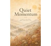 Quiet Momentum: A Space to Slow Down, Reflect, and Return to You