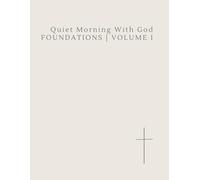 Quiet Morning With God: Foundations | Volume I