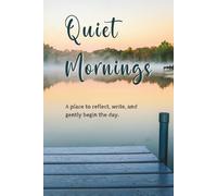 Quiet Mornings: A place to reflect, write, and gently begin the day