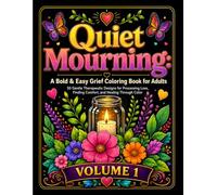 Quiet Mourning: A Bold & Easy Grief Coloring Book for Adults: 50 Gentle Therapeutic Designs for Processing Loss, Finding Comfort, and Healing Through Color