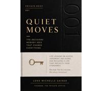 Quiet Moves: Life Lessons on Access, Judgment, Decisions, and Building a Life That Reflects Your Standards: 1