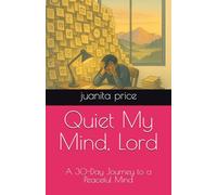 Quiet My Mind, Lord: A 30-Day Journey to a Peaceful Mind