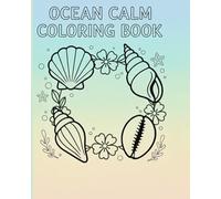 Quiet Nature Calm: A Relaxing Coloring Book Featuring Seashells, Flowers, Feathers, and Peaceful Designs