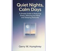 Quiet Nights, Calm Days: A Simple Guide to Reducing Stress, Silencing the Mind, and Sleeping Naturally