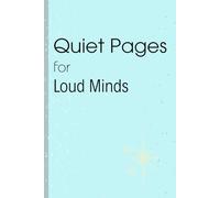 Quiet Pages for Loud Minds: A Journal for Calm, Clarity, and Reflection