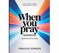 Quiet Passion Toward Transformative Insight When You Pray: Centered on True Vision
