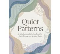 Quiet Patterns: A Mindfulness Coloring Book for Calm, Focus, and Anxiety Relief