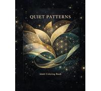 Quiet Patterns: Mindful Coloring for Calm, Focus & Inner Balance