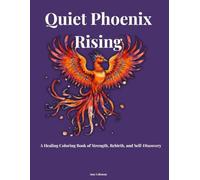 Quiet Phoenix Rising: A Healing Coloring Book of Strength, Rebirth, and Self-Discovery