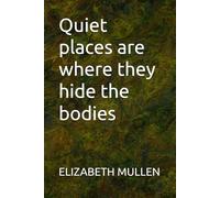 Quiet places are where they hide the bodies: 1