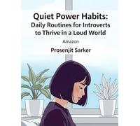 Quiet Power Habits: Daily Routines for Introverts to Thrive in a Loud World