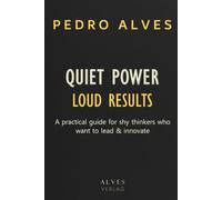 QUIET POWER Loud Results: A practical guide for shy thinkers who want to lead & innovate