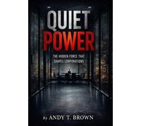 Quiet Power: The Hidden Force That Shapes Corporations