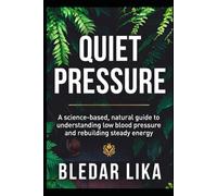 Quiet Pressure: A science-based, natural guide to understanding low blood pressure and rebuilding steady energy