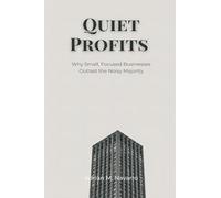 Quiet Profits: Why Small, Focused Businesses Outlast the Noisy Majority