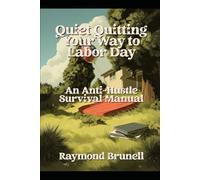 Quiet Quitting Your Way to Labor Day: An Anti-Hustle Survival Manual: A Darkly Funny Self-Help Guide for the Chronically Overworked