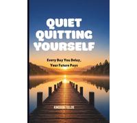 QUIET QUITTING YOURSELF: Every Day You Delay, Your Future Pays: 2