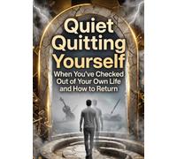 Quiet Quitting Yourself: When You've Checked Out of Your Own Life and How to Return