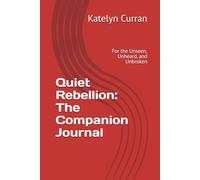 Quiet Rebellion: The Companion Journal: For the Unseen, Unheard, and Unbroken