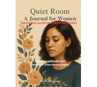 Quiet Room: A Journal for Women Who Feel Alone in a Crowded World: A Guided Space for Emotional Clarity, Solitude, and Self-Reflection