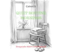 Quiet Routine Mornings: A Grayscale Adult Coloring Book for Peaceful Daily Rhythms