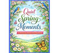Quiet Spring Moments: A Relaxing Adult Coloring Book