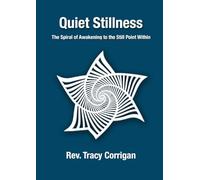 Quiet Stillness: The Spiral of Awakening to the Still Point Within