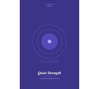 Quiet Strength: A Faith-Based Reflection Journal: Volume 2 - 120 Days of Scripture-Grounded Prompts on Grace, Mercy, and Being Loved Without Condition