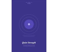 Quiet Strength: A Faith-Based Reflection Journal: Volume 6 - 120 Days of Scripture-Grounded Prompts on Restoration, Healing, and God's New Thing