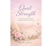 Quiet Strength: A Gentle Journal for Women Rebuilding Themselves in Silence