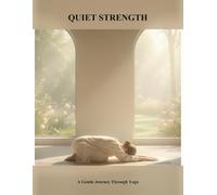 Quiet Strength: A Gentle Journey Through Yoga