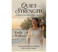 Quiet Strength: A Guide for the Filipina Wife in America
