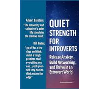 Quiet Strength for Introverts: Release Anxiety, Build Networking, and Thrive in an Extrovert World