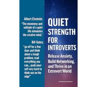 Quiet Strength for Introverts: Release Anxiety, Build Networking, and Thrive in an Extrovert World