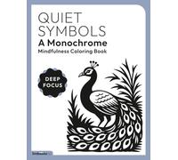Quiet Symbols, A Monochrome Mindfulness Coloring Book: For Calm, Focused, and Relaxing Coloring Moments