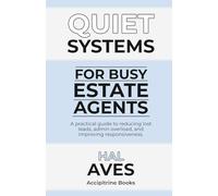 Quiet Systems for Busy Estate Agents: A practical guide to reducing lost leads, admin overload, and improving responsiveness