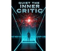 Quiet The Inner Critic: End Negative Self-Talk,A Practical Guide to Overcoming Perfectionism, Managing Anxiety, and Cultivating Unwavering Self-Compassion.