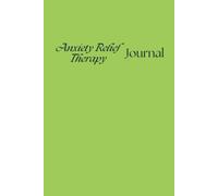 Quiet the Mind: A Guided Anxiety Relief Therapy Journal for Stress Reduction, Emotional Healing, and Inner Peace