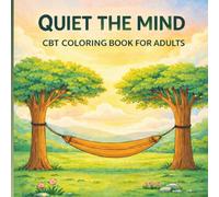 Quiet the Mind CBT Coloring Book for Adults: A Gentle Coloring Experience with Reflection Prompts to Ease Anxiety & Overthinking