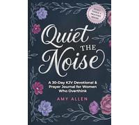 Quiet the Noise: A 30-Day KJV Devotional & Prayer Journal for Women Who Overthink