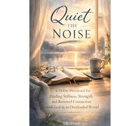Quiet the Noise: A 33-Day Christian Devotional for Finding Peace, Stillness, and Renewed Faith in a Busy World